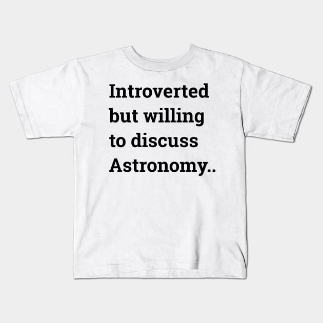 Introverted but willing to discuss Astronomy ... Kids T-Shirt by wanungara